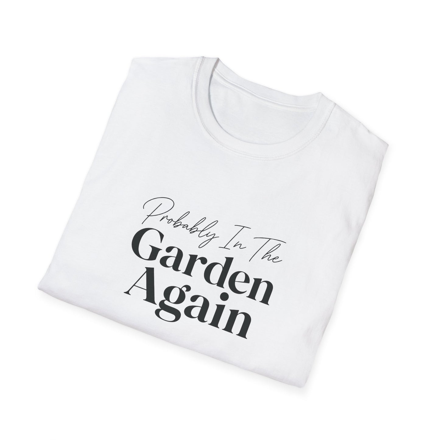 Probably In The Garden Again T-Shirt | Gardening Quote Tee