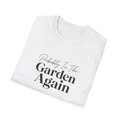 Probably In The Garden Again T-Shirt | Gardening Quote Tee