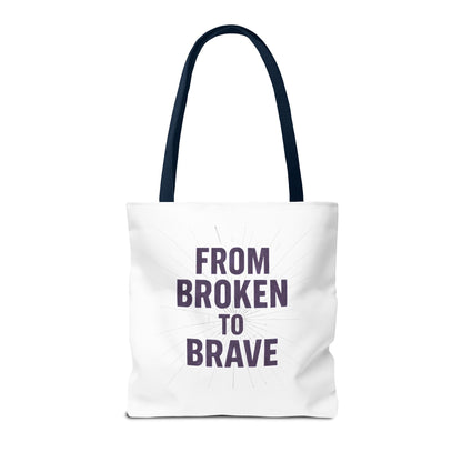 Inspirational Tote Bag - From Broken to Brave, Motivational Gift, Everyday Use, Reusable Shopping, Travel Bag, Mental Health Support