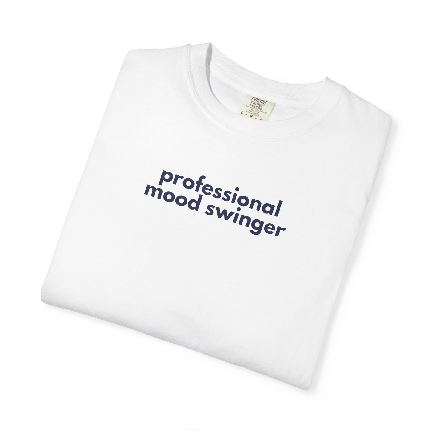 Professional Mood Swinger T-shirt, Gen X Humor Tee, Unisex Tee, Garment-Dyed Shirt, Funny Graphic Tee for Adults