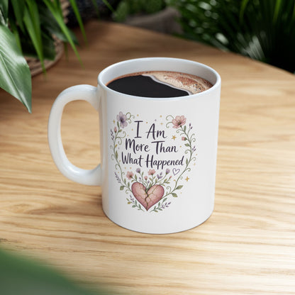 I Am More Than What Happened Survivor Mug | Ceramic 11oz 15oz