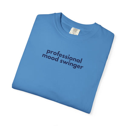 Professional Mood Swinger T-shirt, Gen X Humor Tee, Unisex Tee, Garment-Dyed Shirt, Funny Graphic Tee for Adults