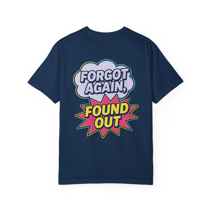 Comic-Style Funny T-Shirt Forgot Again, Found Out, Unisex Garment-Dyed Tee for Humor Lovers, Graphic Novel Shirt, Hilarious Cotton Top, Joke