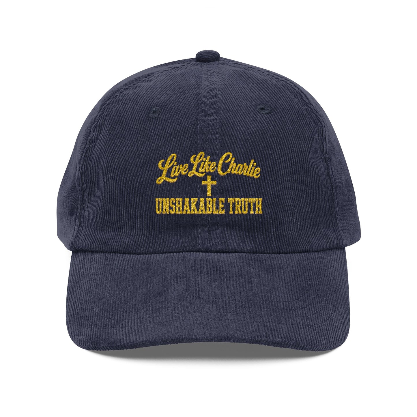 Live Like Charlie Unshakable Truth embroidered Corduroy Cap