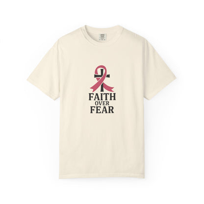 Faith Over Fear T-shirt, Unisex Inspirational Tee, Garment-Dyed Comfort, Cancer Awareness, Everyday Casual Wear, Gift for Loved Ones