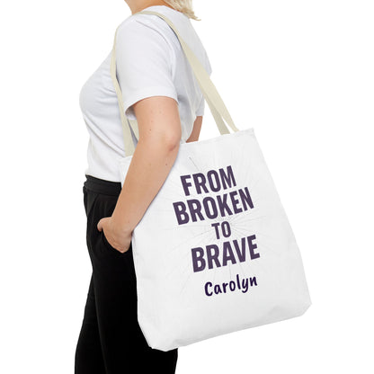 Inspirational Tote Bag - From Broken to Brave, Motivational Gift, Everyday Use, Reusable Shopping, Travel Bag, Mental Health Support