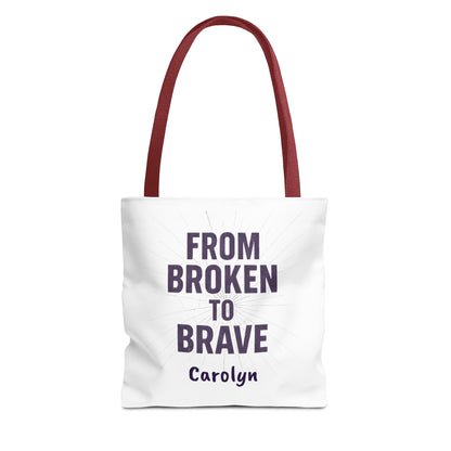 Inspirational Tote Bag - From Broken to Brave, Motivational Gift, Everyday Use, Reusable Shopping, Travel Bag, Mental Health Support