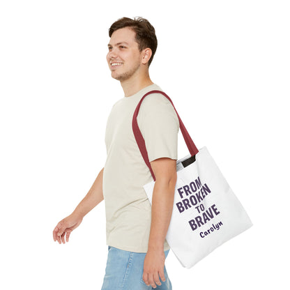 Inspirational Tote Bag - From Broken to Brave, Motivational Gift, Everyday Use, Reusable Shopping, Travel Bag, Mental Health Support