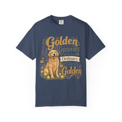 Golden Retrievers Make Ordinary Days Golden T-shirt | Dog Lover Tee