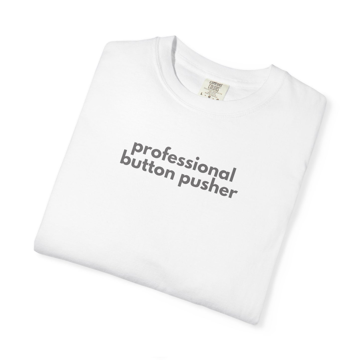Professional Button Pusher Unisex Garment-Dyed T-shirt, Fun Graphic Tee, Quirky Casual Wear, Unique Gift Idea, Everyday Comfort, [...]