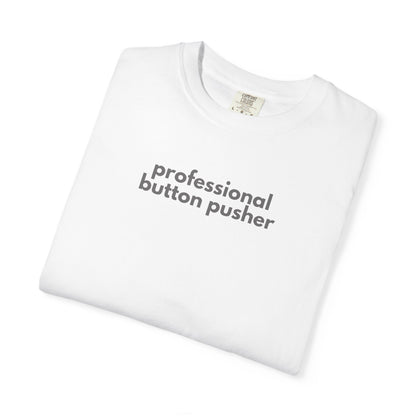 Professional Button Pusher Unisex Garment-Dyed T-shirt, Fun Graphic Tee, Quirky Casual Wear, Unique Gift Idea, Everyday Comfort, [...]
