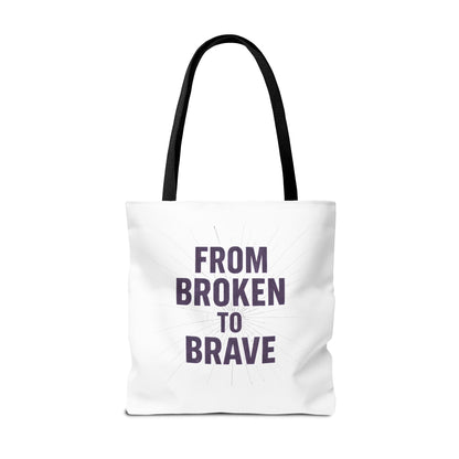 Inspirational Tote Bag - From Broken to Brave, Motivational Gift, Everyday Use, Reusable Shopping, Travel Bag, Mental Health Support