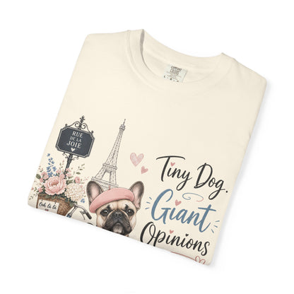 Tiny Dog, Giant Opinions T-shirt | French Bulldog Paris Design