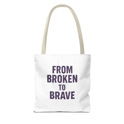 Inspirational Tote Bag - From Broken to Brave, Motivational Gift, Everyday Use, Reusable Shopping, Travel Bag, Mental Health Support