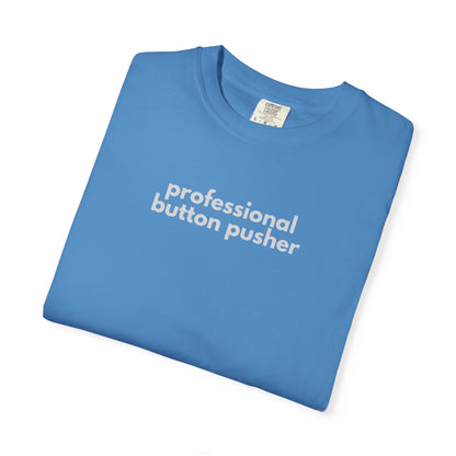 Professional Button Pusher Unisex Garment-Dyed T-shirt, Fun Graphic Tee, Quirky Casual Wear, Unique Gift Idea, Everyday Comfort, [...]