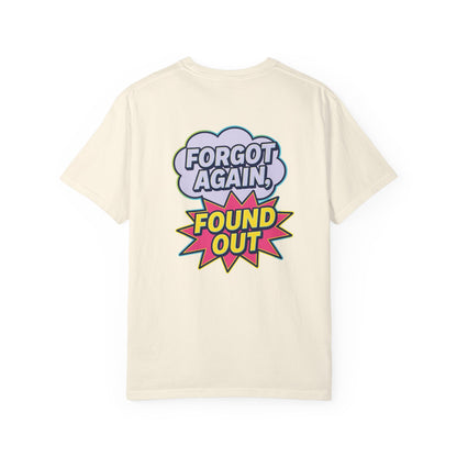 Gen X Comic-Style Funny T-Shirt Forgot Again, Found Out, Unisex Garment-Dyed Tee for Humor Lovers, Graphic Novel Shirt, Hilarious Cotton Top