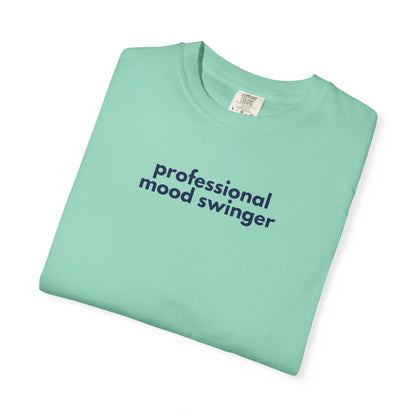 Professional Mood Swinger T-shirt, Gen X Humor Tee, Unisex Tee, Garment-Dyed Shirt, Funny Graphic Tee for Adults