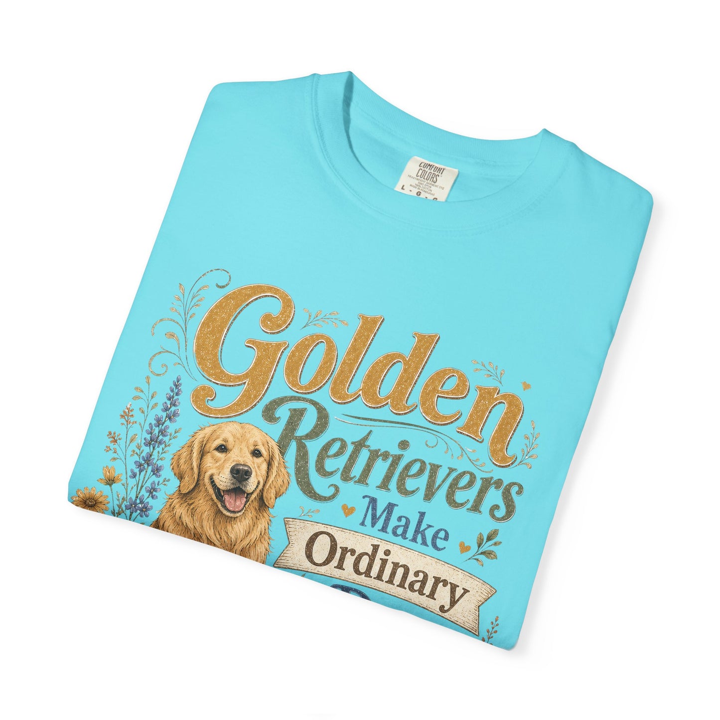 Golden Retrievers Make Ordinary Days Golden T-shirt | Dog Lover Tee