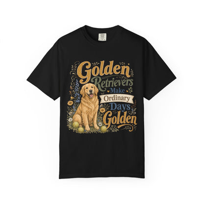 Golden Retrievers Make Ordinary Days Golden T-shirt | Dog Lover Tee