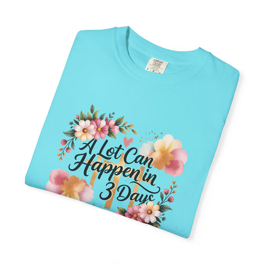 A Lot Can Happen in 3 Days Easter Faith T-Shirt | Floral Script, Inspirational Quote