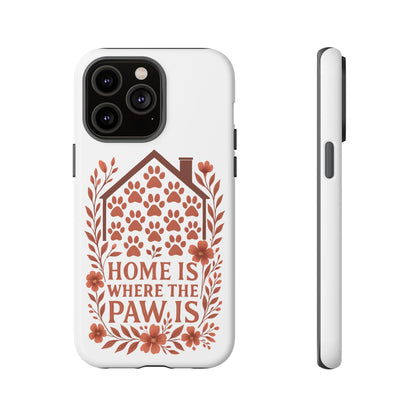 Cute Pet Phone Case, Home is Where the Paw Is, Animal Lover Gift, Phone Cover for Dog or Cat Owners