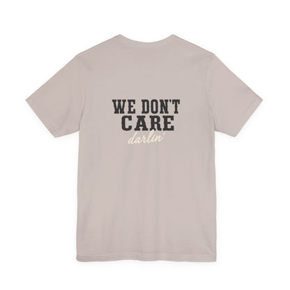 We Don't Care Darlin graphic tee | Funny slogan shirt, vintage text