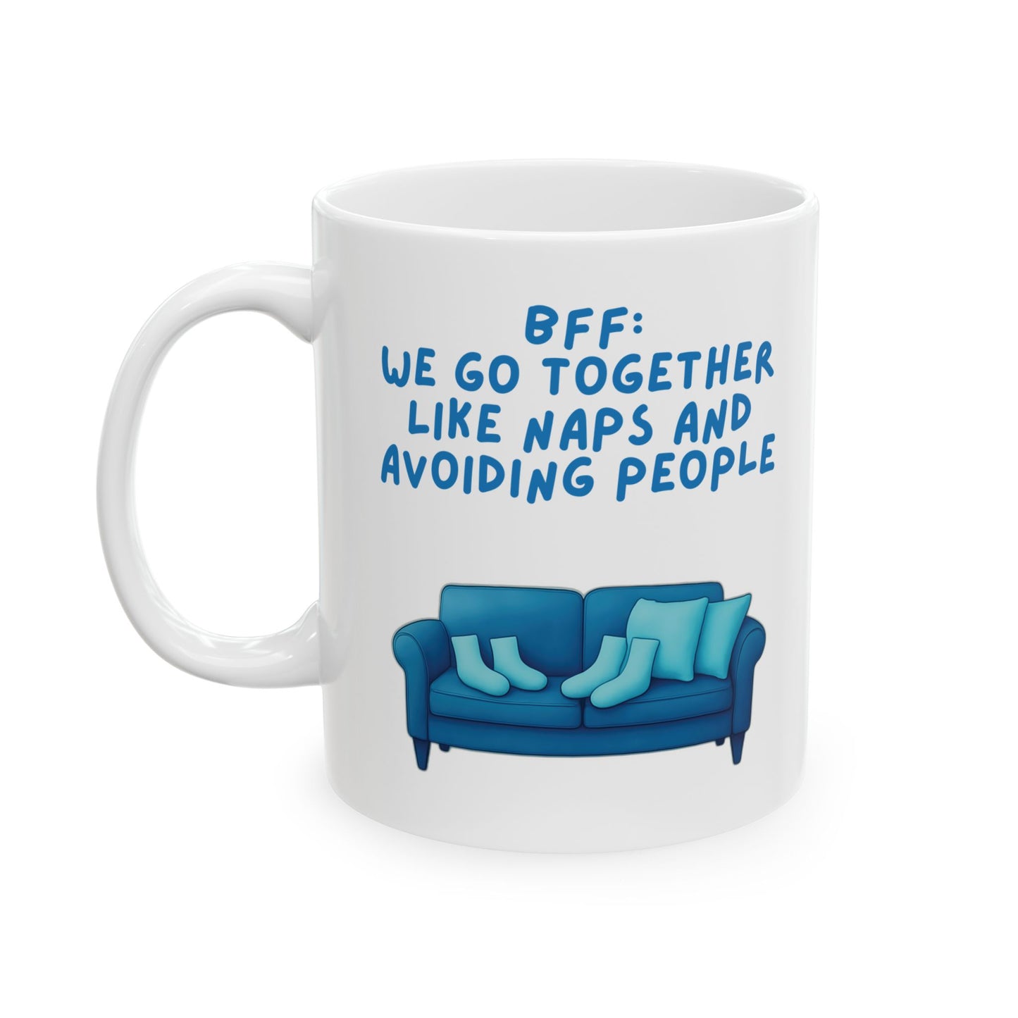 Ceramic Mug, Best Friend Gift, Funny Coffee Cup, We Go Together Like Naps and Avoiding People, 11oz, 15oz, Friendship Mug