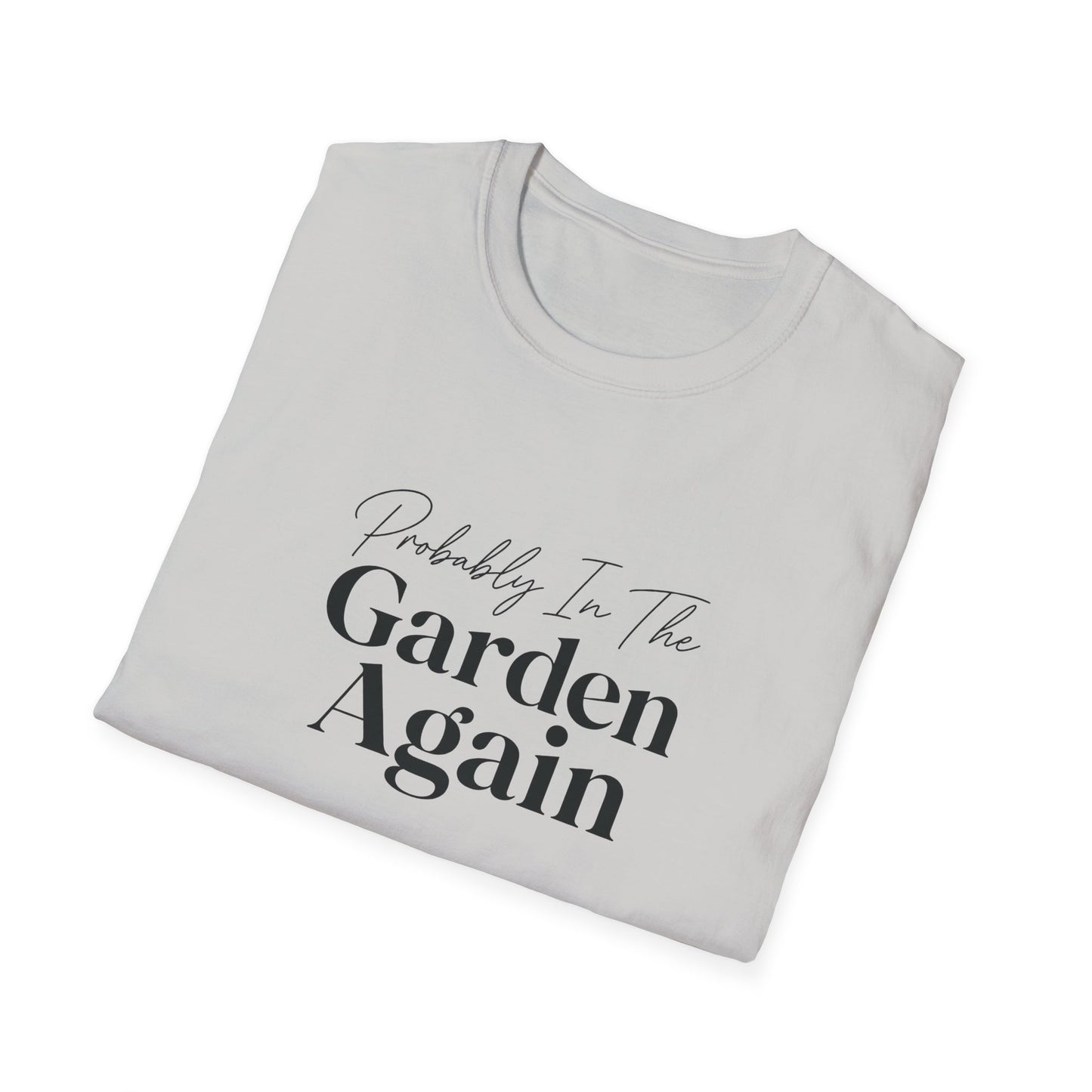 Probably In The Garden Again T-Shirt | Gardening Quote Tee