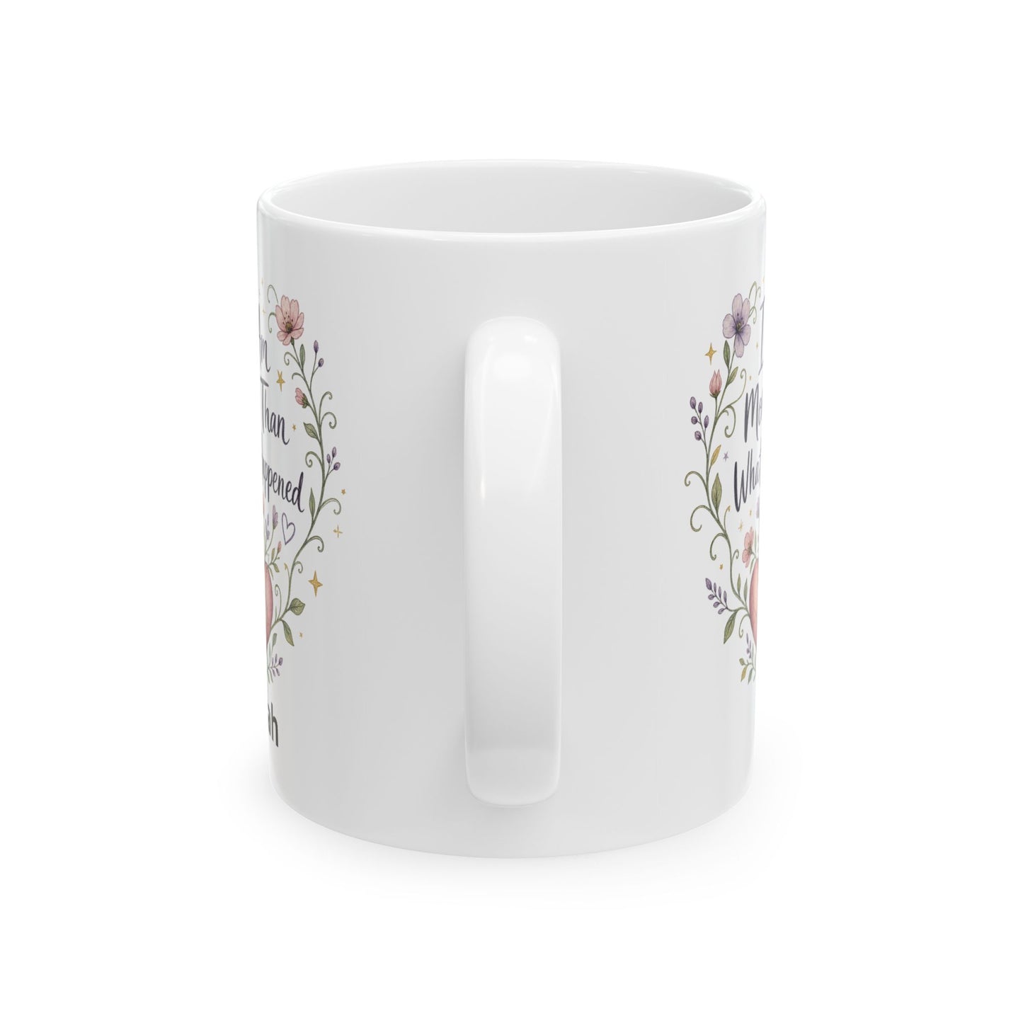 I Am More Than What Happened Survivor Mug | Ceramic 11oz 15oz