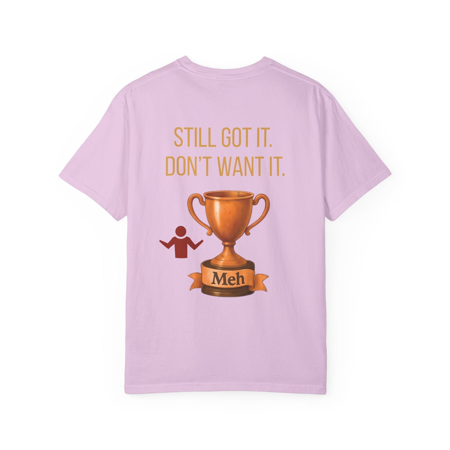 Gen X Humor Garment-Dyed Shirt: Still Got It, Don't Want It, Funny Tee, Vintage Style Top, Retro Clothing, Unisex T-Shirt