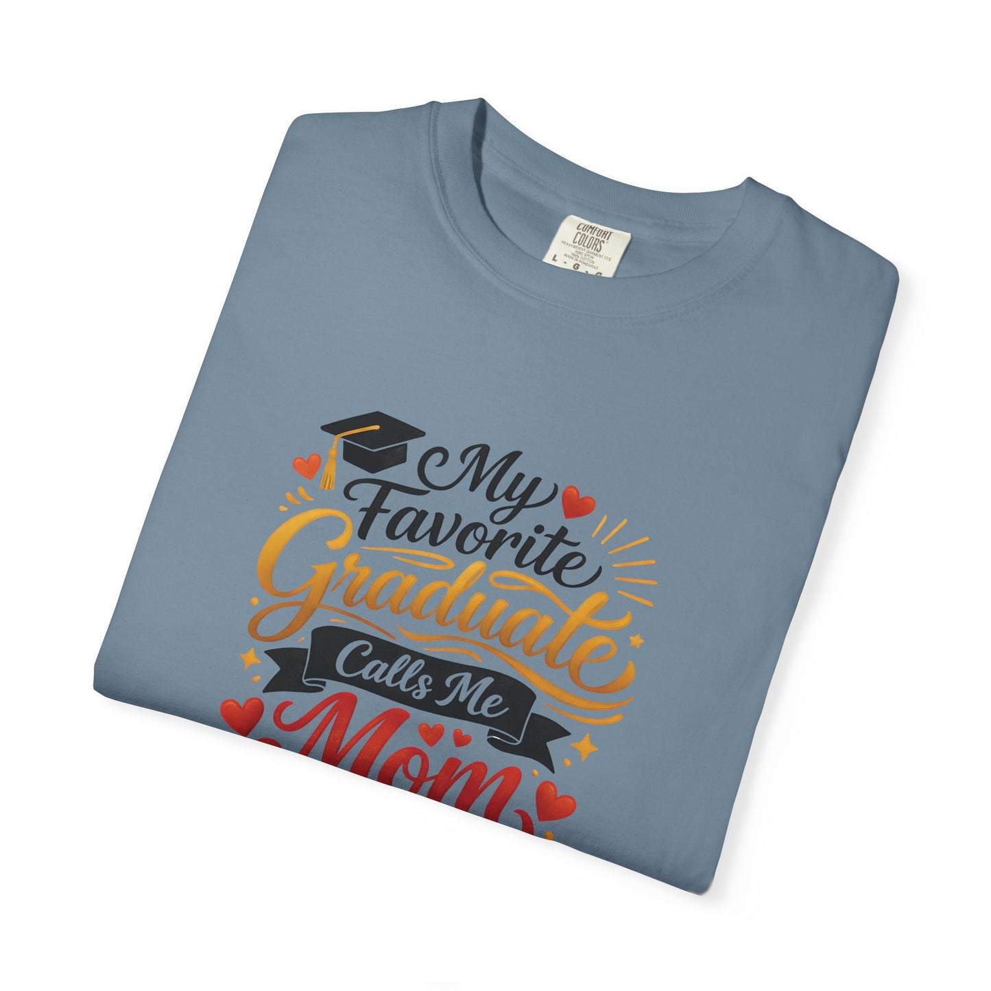 My Favorite Graduate Calls Me Mom T-Shirt | Graduation Mom Tee