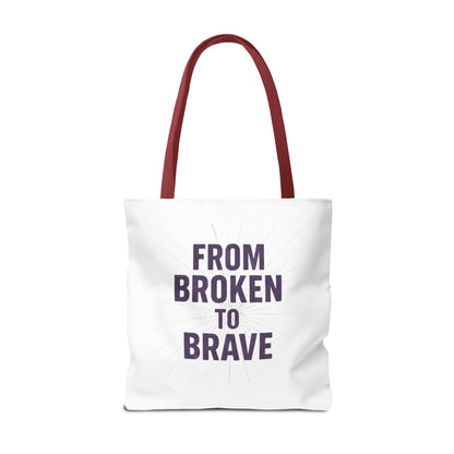 Inspirational Tote Bag - From Broken to Brave, Motivational Gift, Everyday Use, Reusable Shopping, Travel Bag, Mental Health Support