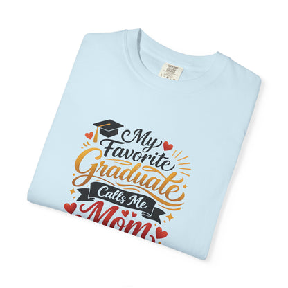 My Favorite Graduate Calls Me Mom T-Shirt | Graduation Mom Tee