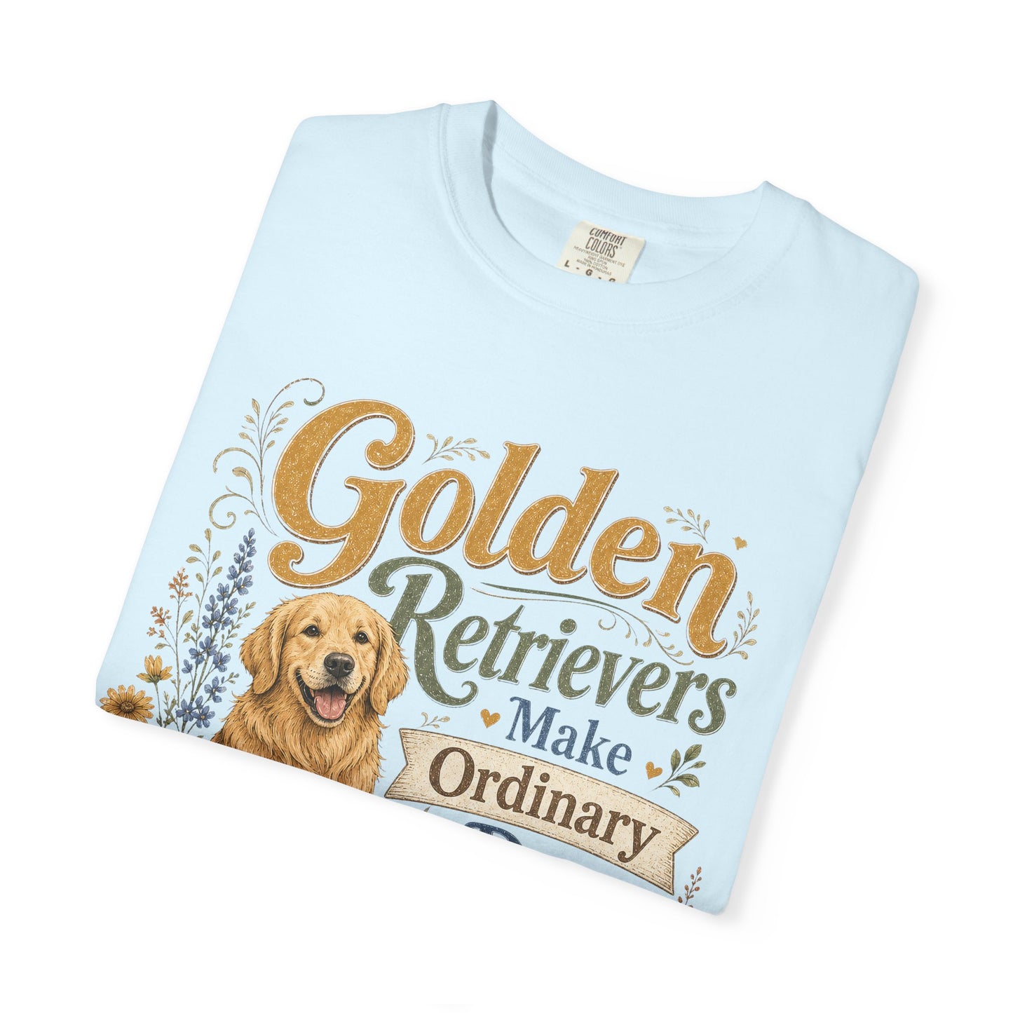 Golden Retrievers Make Ordinary Days Golden T-shirt | Dog Lover Tee
