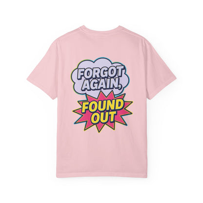 Comic-Style Funny T-Shirt Forgot Again, Found Out, Unisex Garment-Dyed Tee for Humor Lovers, Graphic Novel Shirt, Hilarious Cotton Top, Joke