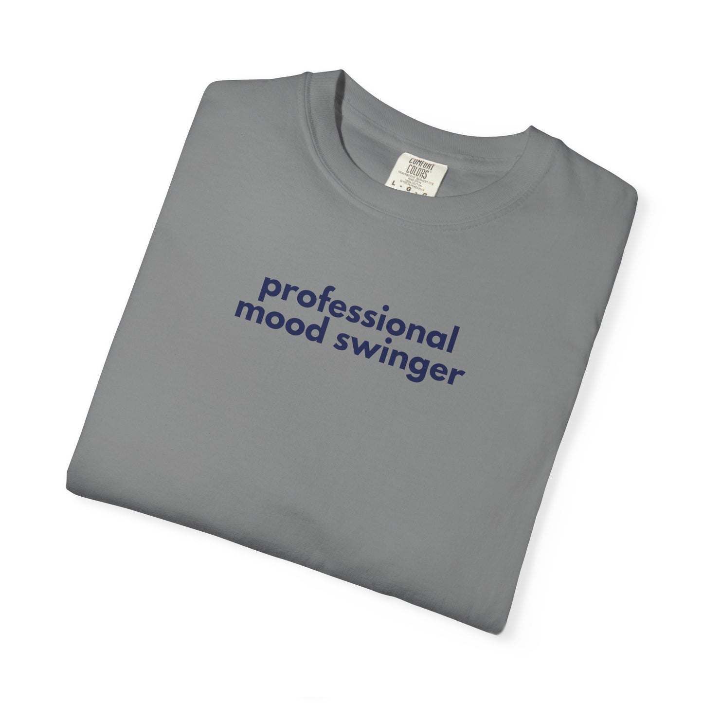 Professional Mood Swinger T-shirt, Gen X Humor Tee, Unisex Tee, Garment-Dyed Shirt, Funny Graphic Tee for Adults