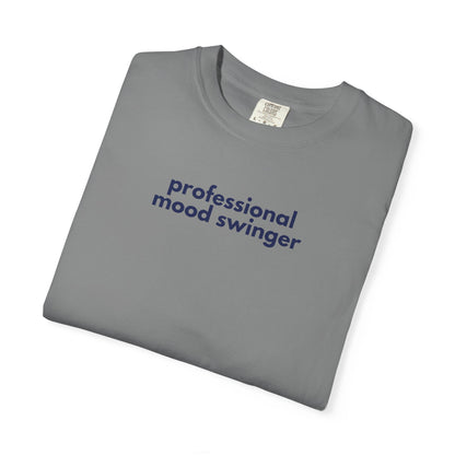 Professional Mood Swinger T-shirt, Gen X Humor Tee, Unisex Tee, Garment-Dyed Shirt, Funny Graphic Tee for Adults