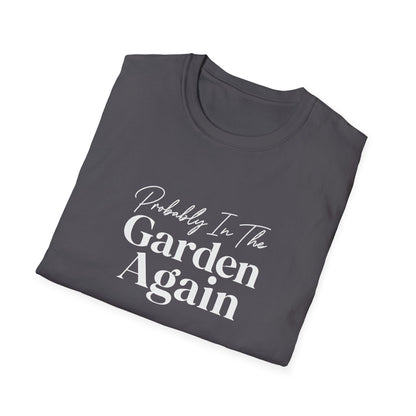 Probably In The Garden Again T-Shirt | Gardening Quote Tee