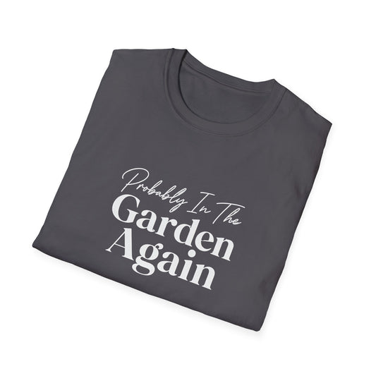 Probably In The Garden Again T-Shirt | Gardening Quote Tee