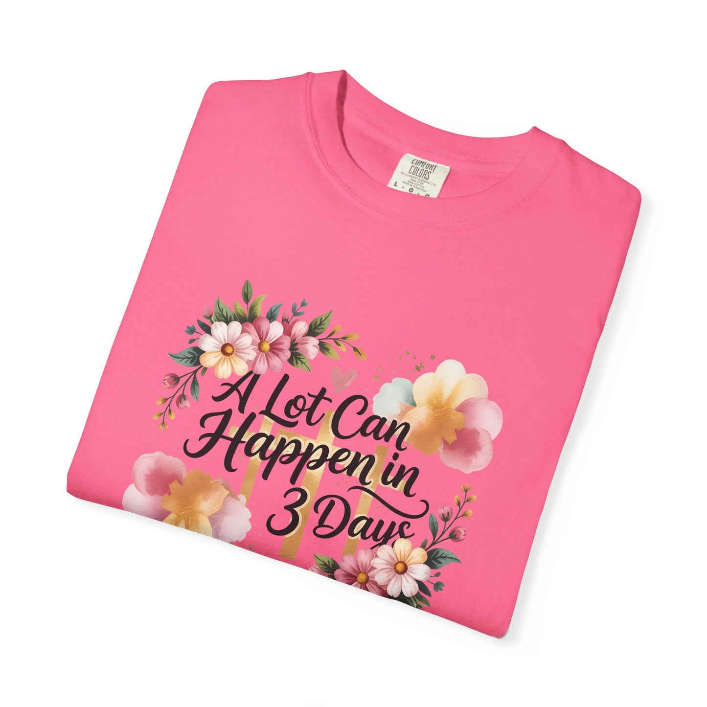 A Lot Can Happen in 3 Days Easter Faith T-Shirt | Floral Script, Inspirational Quote
