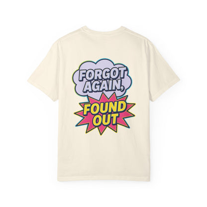 Comic-Style Funny T-Shirt Forgot Again, Found Out, Unisex Garment-Dyed Tee for Humor Lovers, Graphic Novel Shirt, Hilarious Cotton Top, Joke