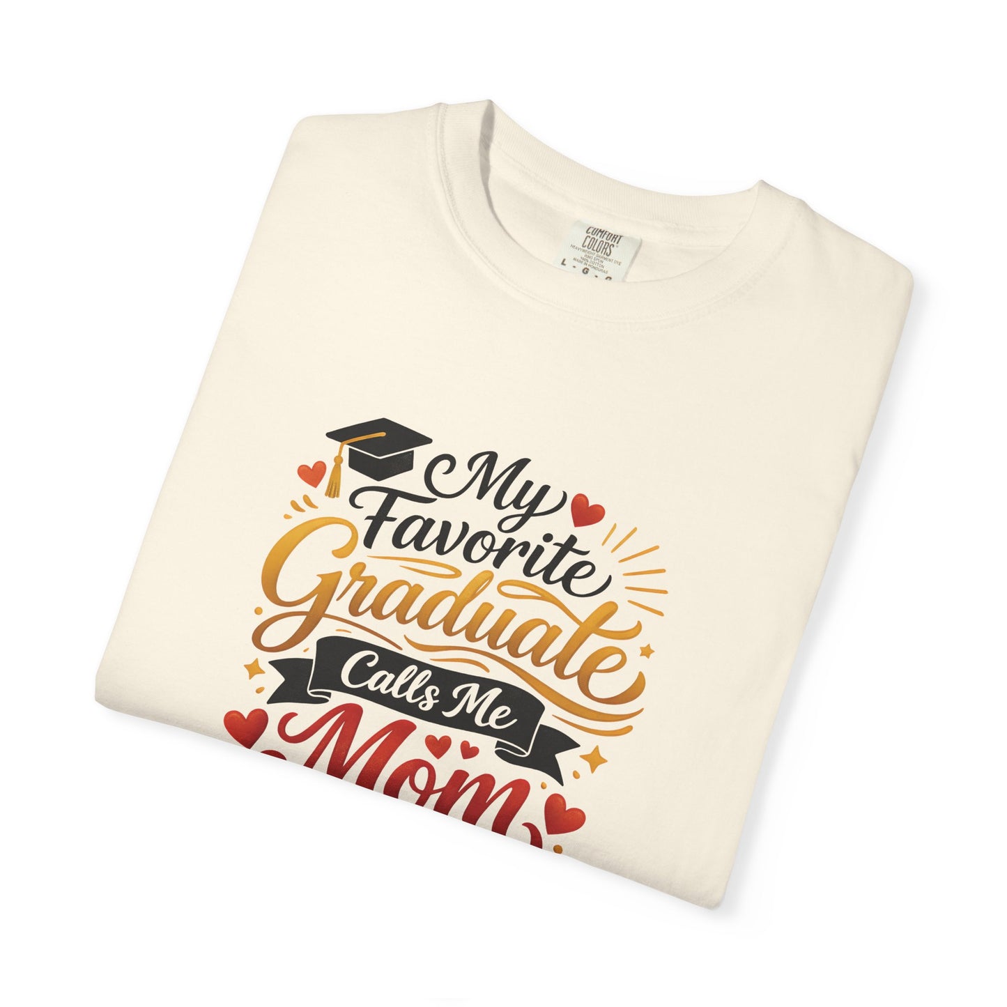 My Favorite Graduate Calls Me Mom T-Shirt | Graduation Mom Tee