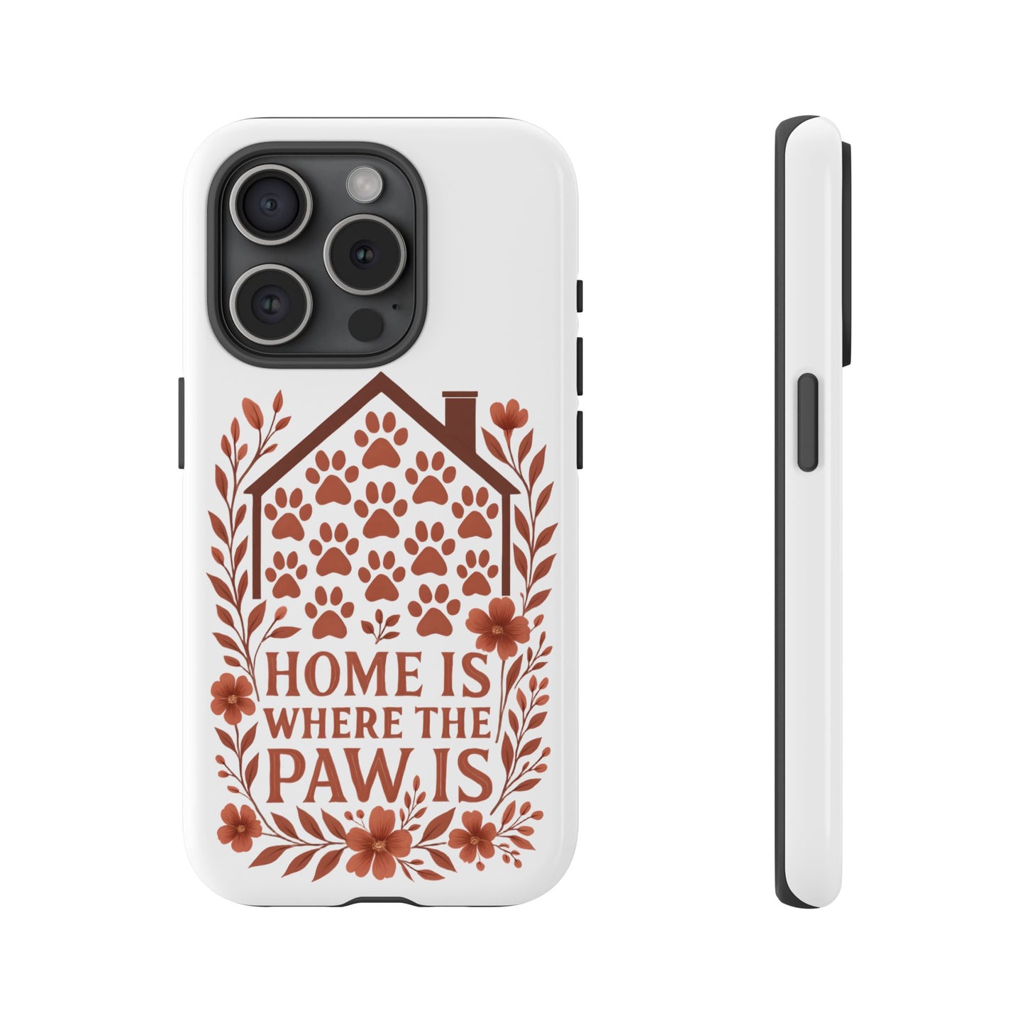 Cute Pet Phone Case, Home is Where the Paw Is, Animal Lover Gift, Phone Cover for Dog or Cat Owners