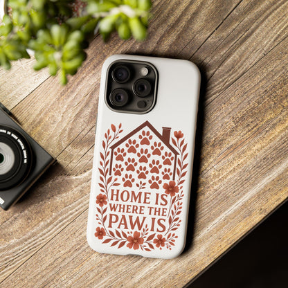 Cute Pet Phone Case, Home is Where the Paw Is, Animal Lover Gift, Phone Cover for Dog or Cat Owners