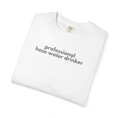 Funny Professional Hose Water Drinker Gen X Humor Unisex T-shirt, Sarcastic Tee, Novelty Shirt, Gift for Gen X, Humorous Graphic Tee