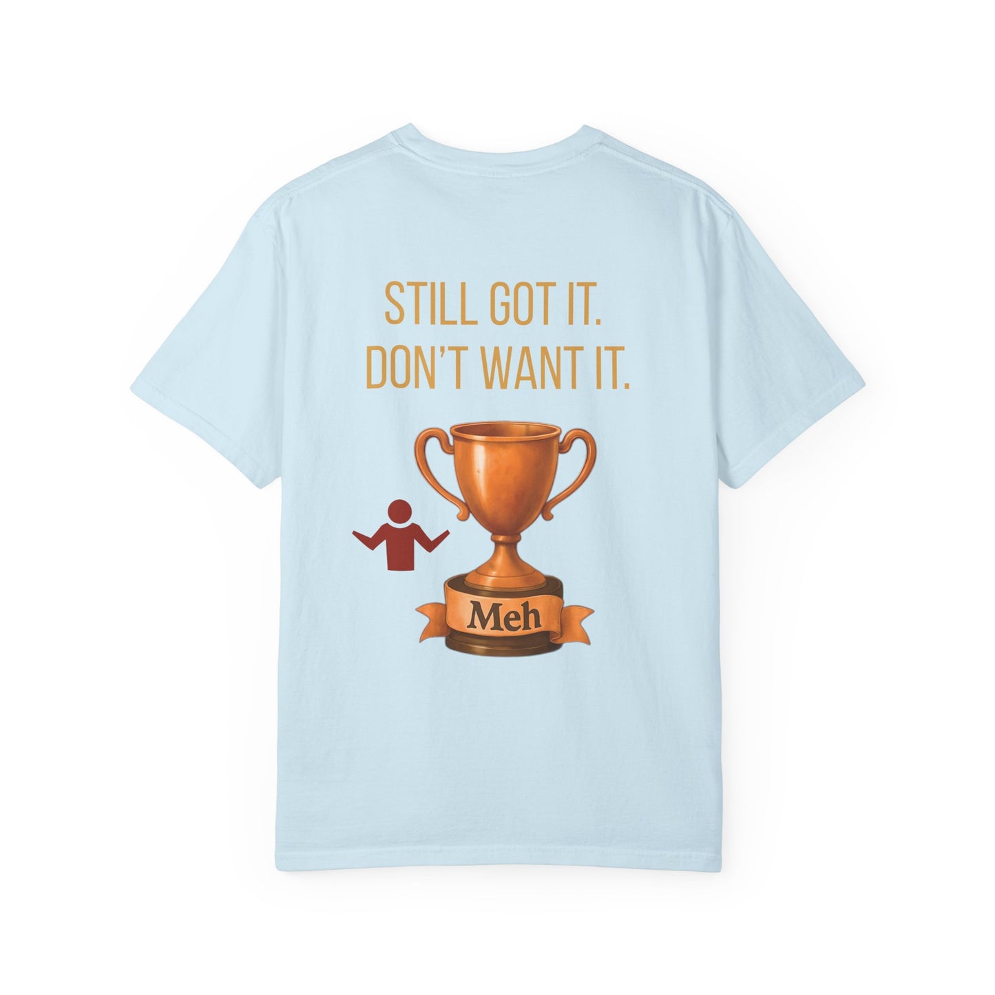 Gen X Humor Garment-Dyed Shirt: Still Got It, Don't Want It, Funny Tee, Vintage Style Top, Retro Clothing, Unisex T-Shirt