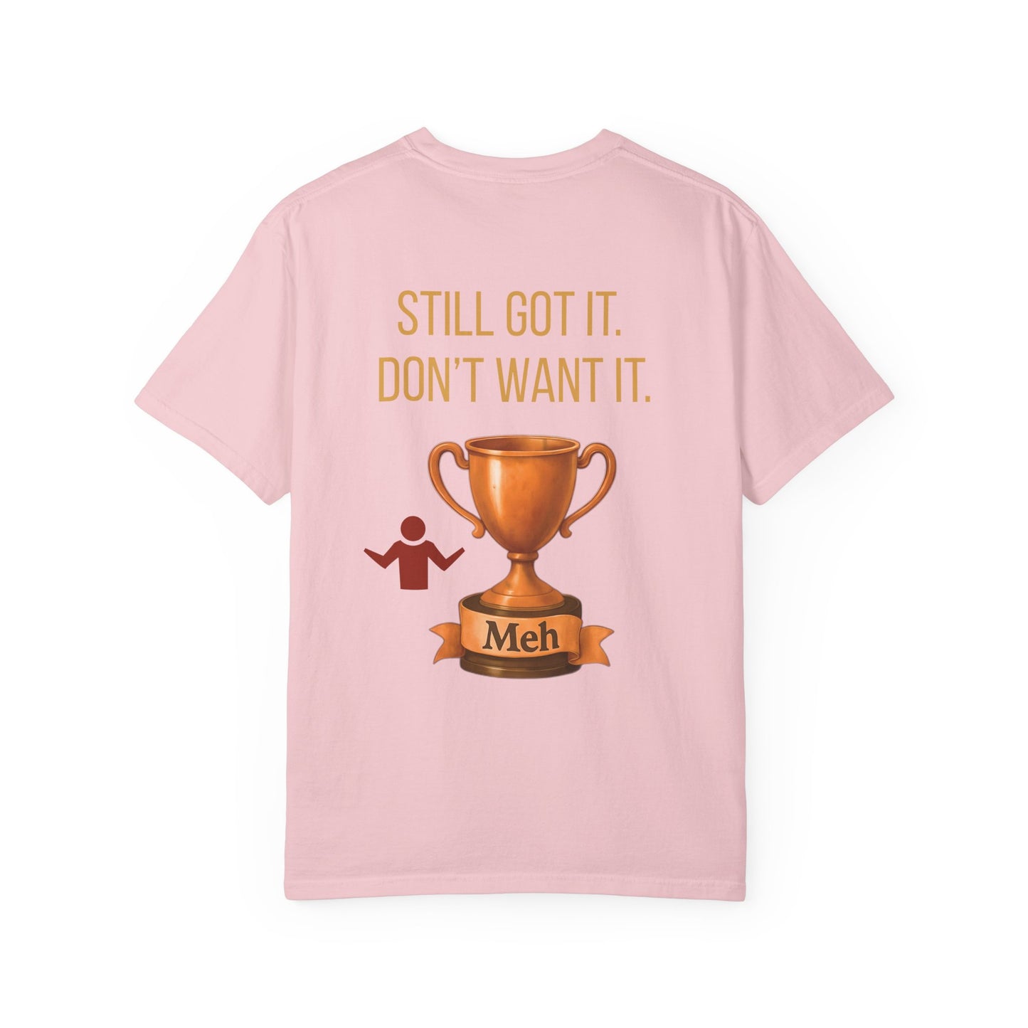 Gen X Humor Garment-Dyed Shirt: Still Got It, Don't Want It, Funny Tee, Vintage Style Top, Retro Clothing, Unisex T-Shirt