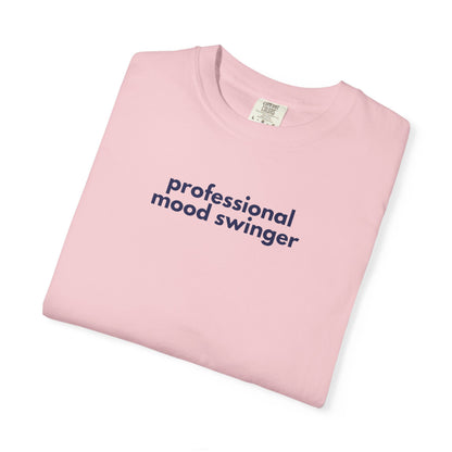 Professional Mood Swinger T-shirt, Gen X Humor Tee, Unisex Tee, Garment-Dyed Shirt, Funny Graphic Tee for Adults
