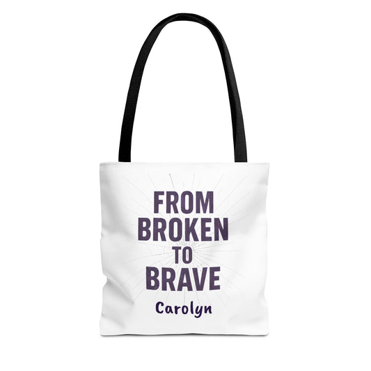 Inspirational Tote Bag - From Broken to Brave, Motivational Gift, Everyday Use, Reusable Shopping, Travel Bag, Mental Health Support