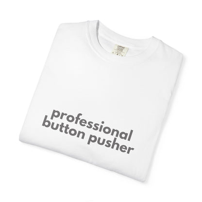Professional Button Pusher T-shirt - Humorous shirt